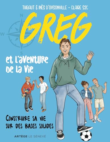 Greg et l'aventure de la vie: Construire sa vie sur des bases solides