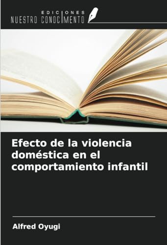 Efecto de la violencia doméstica en el comportamiento infantil von Ediciones Nuestro Conocimiento