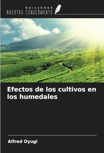 Efectos de los cultivos en los humedales von Ediciones Nuestro Conocimiento