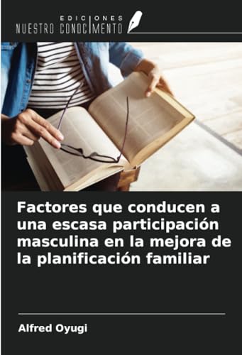 Factores que conducen a una escasa participación masculina en la mejora de la planificación familiar von Ediciones Nuestro Conocimiento