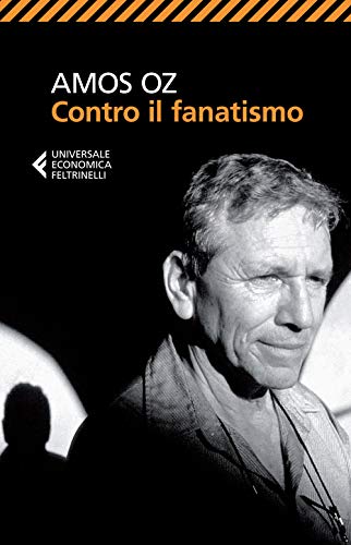 AMOS OZ - CONTRO IL FANATISMO (Universale economica, Band 8610)
