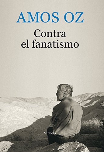 Contra el fanatismo (Biblioteca Amos Oz, Band 10) von SIRUELA