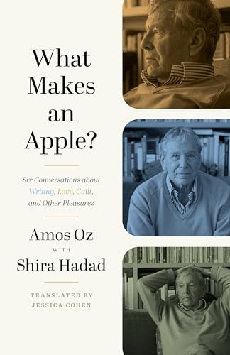 What Makes an Apple?: Six Conversations About Writing, Love, Guilt, and Other Pleasures von Princeton University Press