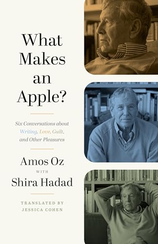 What Makes an Apple?: Six Conversations About Writing, Love, Guilt, and Other Pleasures What Makes an Apple?: Six Conversations About Writing, Love, Guilt, and Other Pleasures
