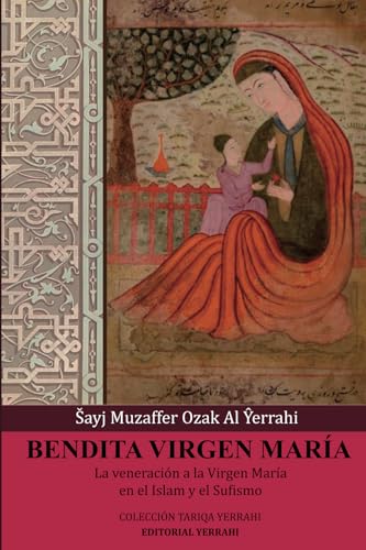 Bendita Virgen María: La veneración a la Virgen María en el Islam y el Sufismo von Editorial Yerrahi
