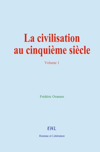 La civilisation au cinquième siècle (volume 1) von Homme et Littérature