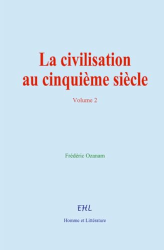 La civilisation au cinquième siècle (volume 2) von Homme et Littérature