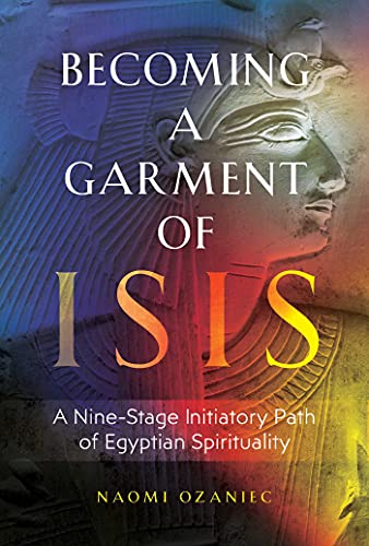 Becoming a Garment of Isis: A Nine-Stage Initiatory Path of Egyptian Spirituality von Inner Traditions