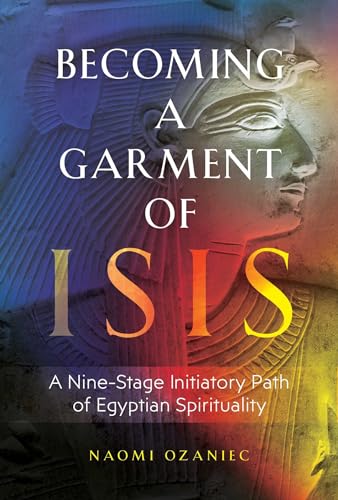 Becoming a Garment of Isis: A Nine-Stage Initiatory Path of Egyptian Spirituality von Inner Traditions