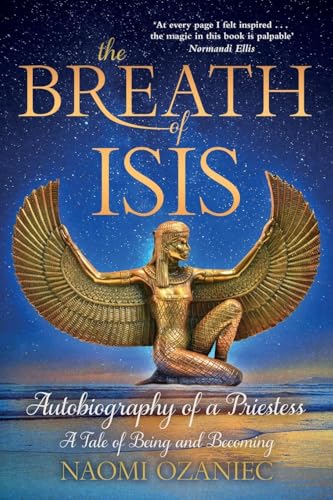 THE BREATH OF ISIS: Autobiography of a Priestess; A Tale of Being and Becoming THE BREATH OF ISIS: Autobiography of a Priestess; A Tale of Being and Becoming von Thoth Publications