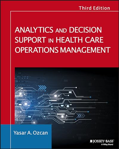 Analytics and Decision Support in Health Care Operations Management: History, Diagnosis, and Empirical Foundations (Jossey-Bass Public Health/Health Services Text) von Wiley
