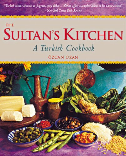 The Sultan's Kitchen: A Turkish Cookbook [Over 150 Recipes]