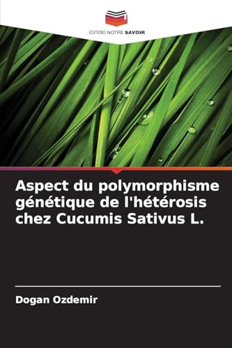 Aspect du polymorphisme génétique de l'hétérosis chez Cucumis Sativus L. von Editions Notre Savoir