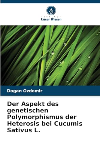 Der Aspekt des genetischen Polymorphismus der Heterosis bei Cucumis Sativus L. von Verlag Unser Wissen