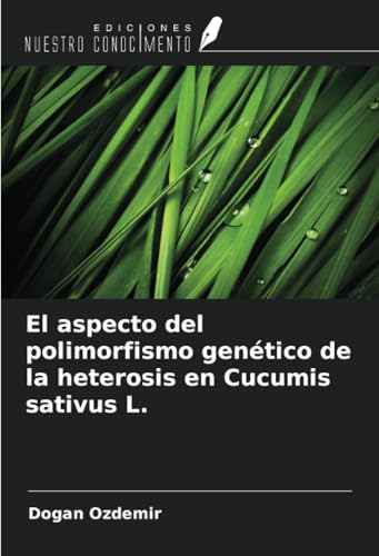 El aspecto del polimorfismo genético de la heterosis en Cucumis sativus L. von Ediciones Nuestro Conocimiento