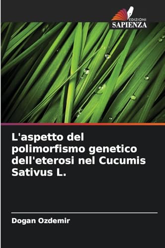 L'aspetto del polimorfismo genetico dell'eterosi nel Cucumis Sativus L. von Edizioni Sapienza