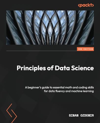 Principles of Data Science - Third Edition: A beginner's guide to essential math and coding skills for data fluency and machine learning von Packt Publishing