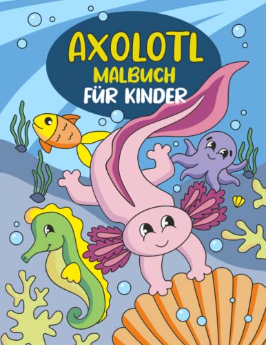 Axolotl Malbuch Für Kinder: 35 Spannende Motive Zum Ausmalen Für Kinder von Independently published
