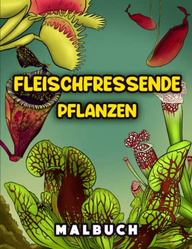 Fleischfressende Pflanzen Malbuch: Mit Venusfliegenfallen, Kannenpflanzen Und Anderen Karnivoren