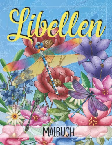 Libellen Malbuch: Libellen Geschenk Für Erwachsene Und Kinder mit Naturmustern und Blumen von Independently published