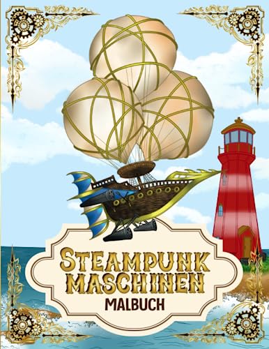 Steampunk Maschinen Malbuch: Viktorianisches Zeitalter und Dampfmaschinen von Independently published