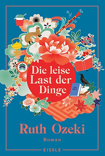 Die leise Last der Dinge: Roman | "Ein kluges, empathisches, ein bisschen schräges und sehr menschenfreundliches Buch." Berliner Zeitung - Gewinner des Women's Prize for Fiction von Julia Eisele Verlag GmbH