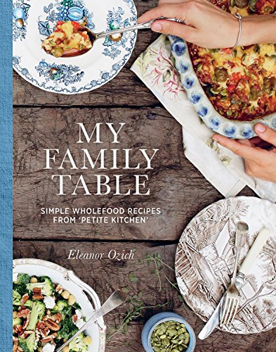 MY FAMILY TABLE: Simple wholefood recipes from Petite Kitchen