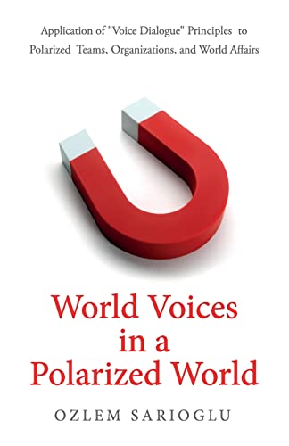World Voices in a Polarized World: Application of “Voice Dialogue” Principles to Polarized Teams, Organizations, and World Affairs von Redwood Publishing, LLC