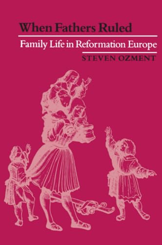 When Fathers Ruled: Family Life in Reformation Europe (Studies in Cultural History) von Harvard University Press
