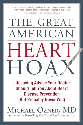 Great American Heart Hoax: Lifesaving Advice Your Doctor Should Tell You about Heart Disease Prevention (But Probably Never Will) von BenBella Books