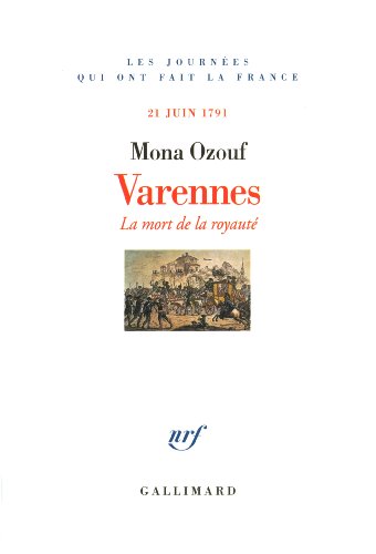 Varennes : La mort de la royauté, 21 juin 1791