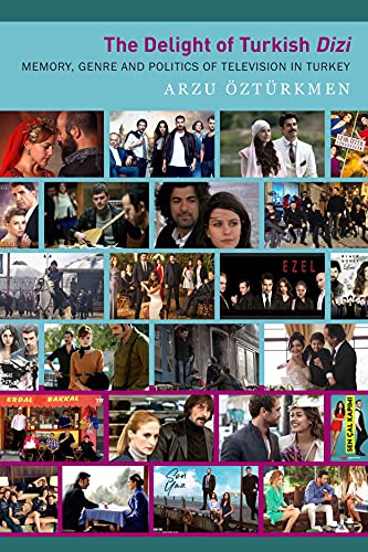 The Delight of Turkish Dizi: Memory, Genre and Politics of Television in Turkey (Enactments) von Seagull Books