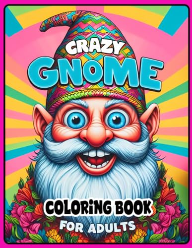 Crazy Gnome Coloring Book For Adults: 52 Gnome Images to color for fun, stress relief and relaxation perfect to unwind to. (Gnome Life coloring books) von Independently published
