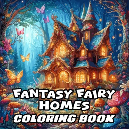 Fantasy Fairy Homes Coloring Book: 65 Large Print Fairy home Designs for Stress Relief, Relaxation, and Creativity, Perfect for Kids and adults (Magical Fantasy Fairy Homes Collection, Band 1) von Independently published