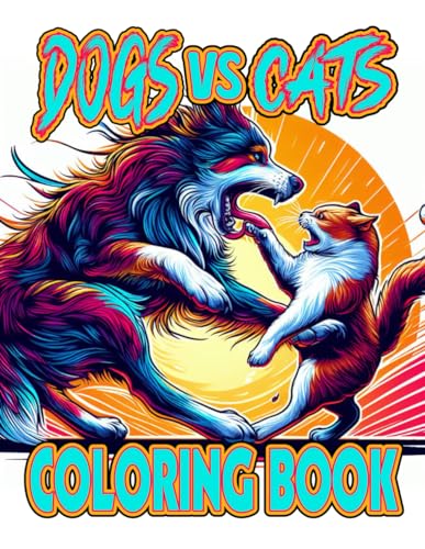 dogs vs cats coloring book: 50 Illustrations, depict the timeless rivalry between cats and dogs, Stress Relief, perfect for all ages