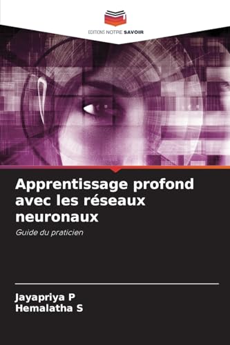 Apprentissage profond avec les réseaux neuronaux: Guide du praticien von Editions Notre Savoir