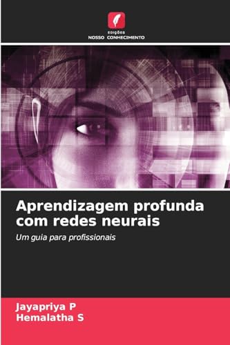 Aprendizagem profunda com redes neurais: Um guia para profissionais von Edições Nosso Conhecimento