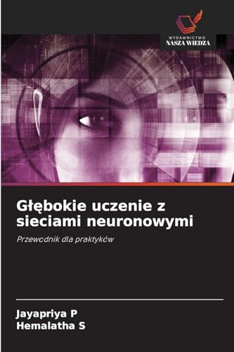 G¿¿bokie uczenie z sieciami neuronowymi: Przewodnik dla praktyków von Wydawnictwo Nasza Wiedza