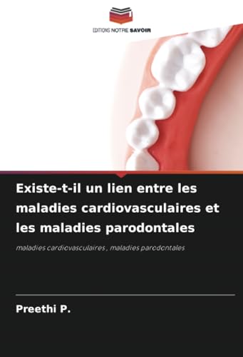 Existe-t-il un lien entre les maladies cardiovasculaires et les maladies parodontales: maladies cardiovasculaires , maladies parodontales von Editions Notre Savoir