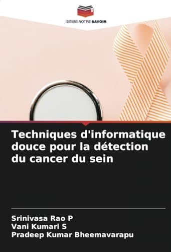 Techniques d'informatique douce pour la détection du cancer du sein: DE von Editions Notre Savoir