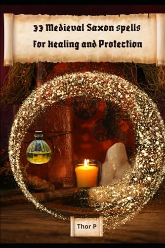 33 Medieval Saxon spells for Healing and Protection von Independently published