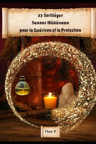 33 Sortilèges Saxons Médiévaux pour la Guérison et la Protection von Independently published