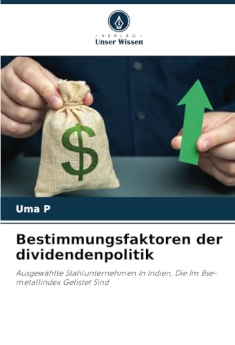 Bestimmungsfaktoren der dividendenpolitik: Ausgewählte Stahlunternehmen In Indien, Die Im Bse-metallindex Gelistet Sind von Verlag Unser Wissen