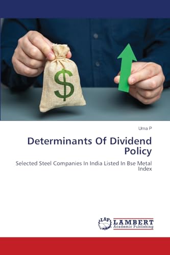 Determinants Of Dividend Policy: Selected Steel Companies In India Listed In Bse Metal Index von LAP LAMBERT Academic Publishing