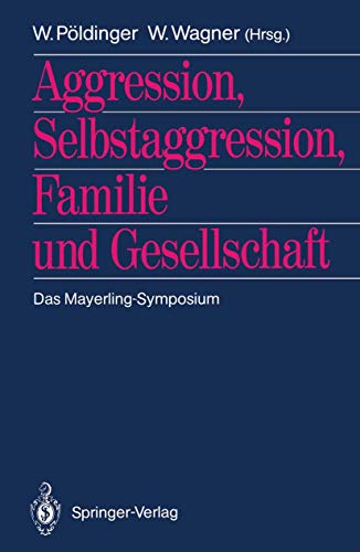 Aggression, Selbstaggression, Familie und Gesellschaft: Das Mayerling-Symposium (German Edition) von Springer