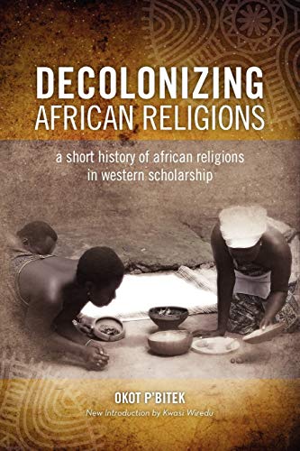 Decolonizing African Religion: A Short History of African Religions in Western Scholarship von Diasporic Africa Press