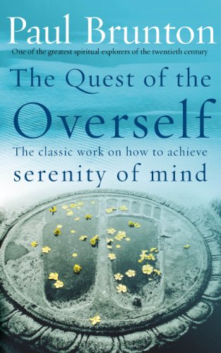 The Quest Of The Overself: The classic work on how to achieve serenity of mind von Rider