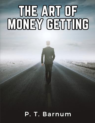 The Art Of Money Getting: Golden Rules For Making Money von Intell Book Publishers