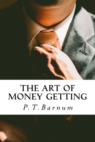 The Art Of Money Getting: Golden rules for making money