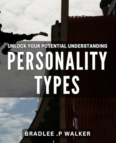 Unlock your Potential: Understanding Personality Types: Maximize Your Success: Mastering Personality Types for Growth. von Independently published